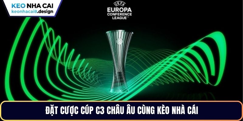 Đặt cược Cúp C3 châu Âu cùng Kèo Nhà Cái