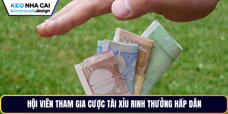 Hội viên tham gia cược tài xỉu rinh thưởng hấp dẫn
