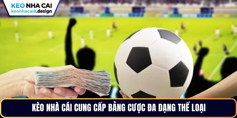 Kèo nhà cái cung cấp bảng cược đa dạng thể loại