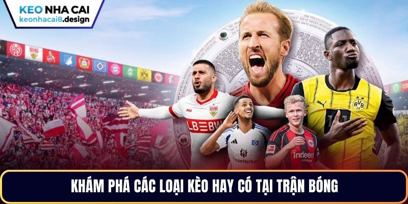 Khám phá các loại kèo hay có tại trận bóng