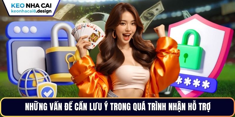 Những vấn đề cần lưu ý trong quá trình nhận hỗ trợ