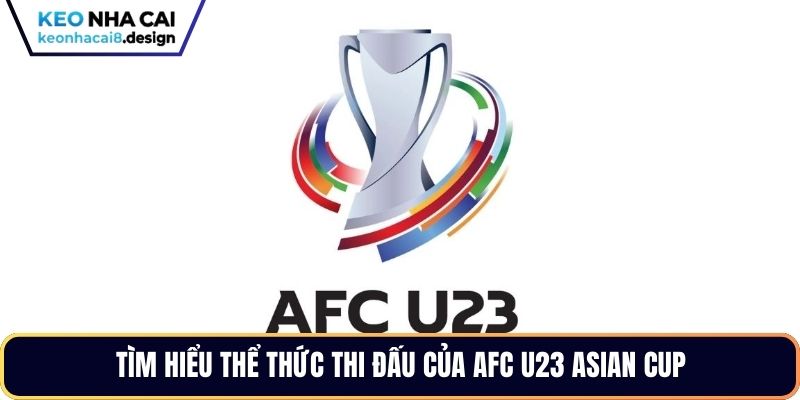 Tìm hiểu thể thức thi đấu của AFC U23 Asian Cup
